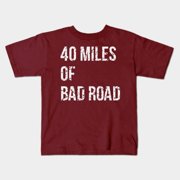 40 Miles Of Bad Road Kids T-Shirt by Brianers